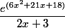 \dfrac{e^{(6x^2+21x+18)}}{2x+3}